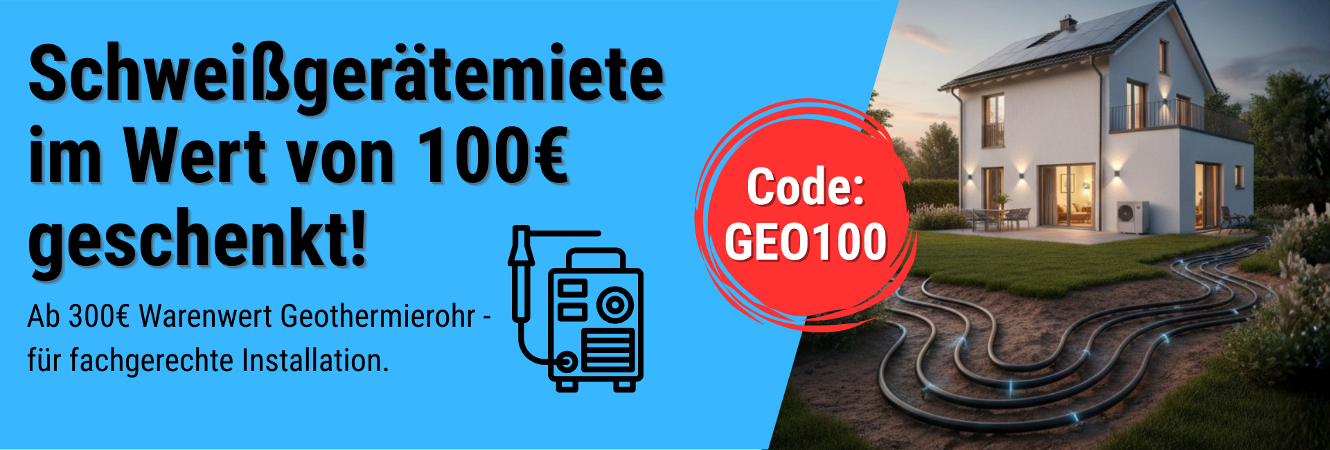 100€ geschenkt Miete Schweißgerät bei Kauf von Geothermierohr über 300€ 